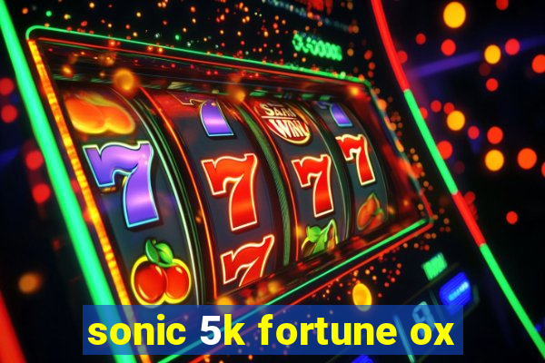 sonic 5k fortune ox