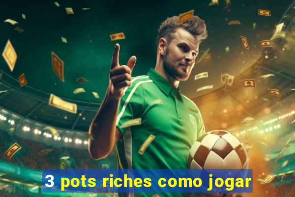 3 pots riches como jogar