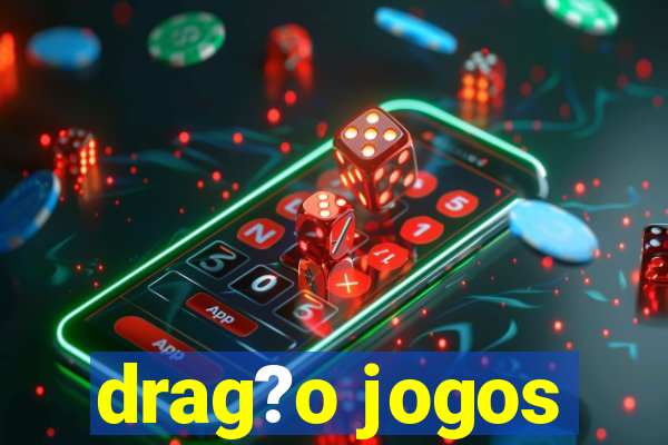 drag?o jogos