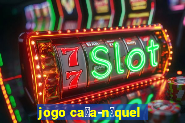 jogo ca莽a-n铆quel