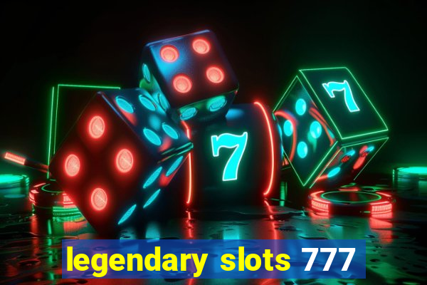 legendary slots 777