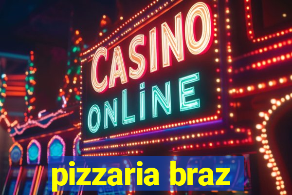 pizzaria braz