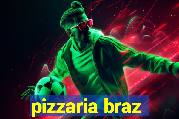 pizzaria braz