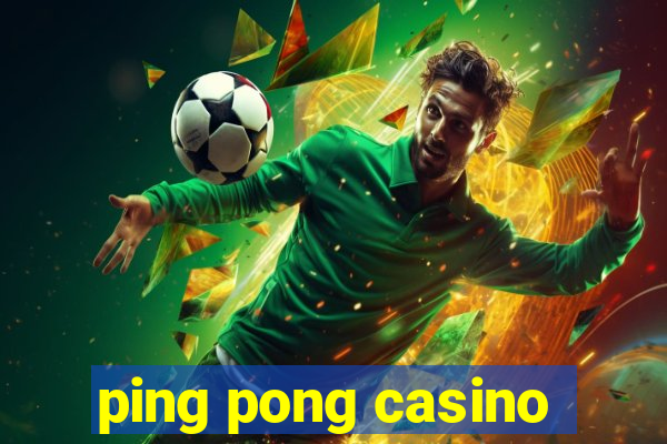 ping pong casino