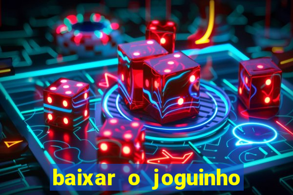 baixar o joguinho do tigre