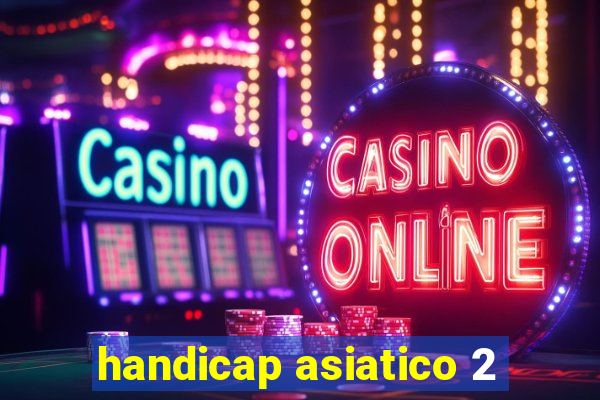 handicap asiatico 2