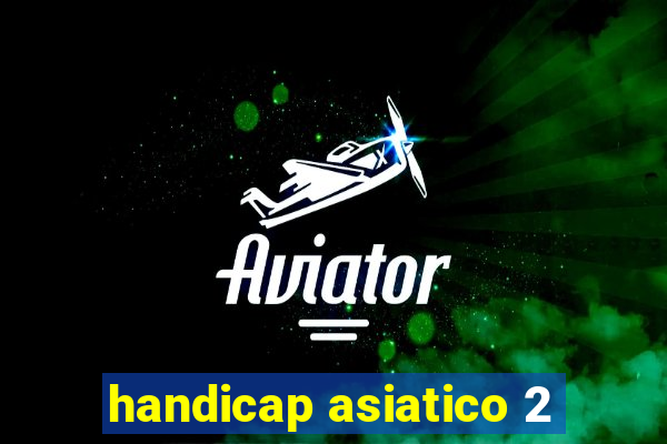 handicap asiatico 2