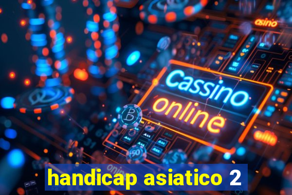 handicap asiatico 2