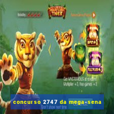 concurso 2747 da mega-sena