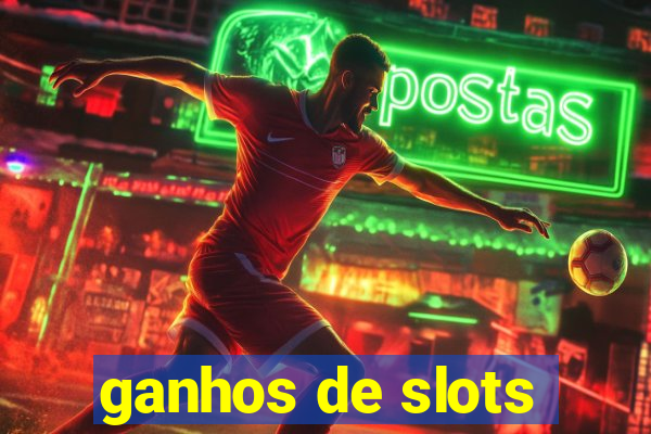 ganhos de slots