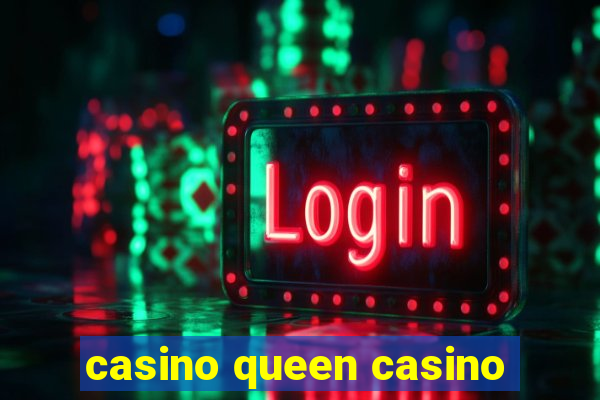 casino queen casino