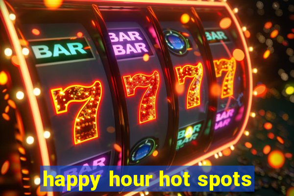 happy hour hot spots