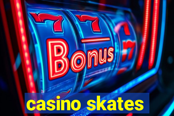 casino skates