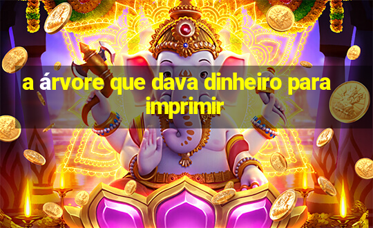 a árvore que dava dinheiro para imprimir