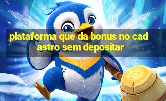 plataforma que da bonus no cadastro sem depositar