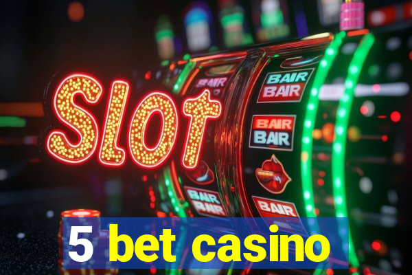 5 bet casino