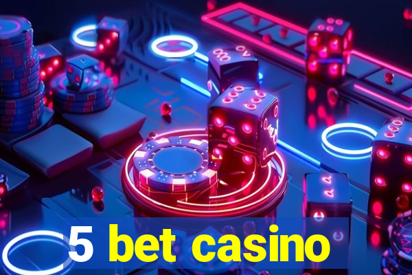 5 bet casino