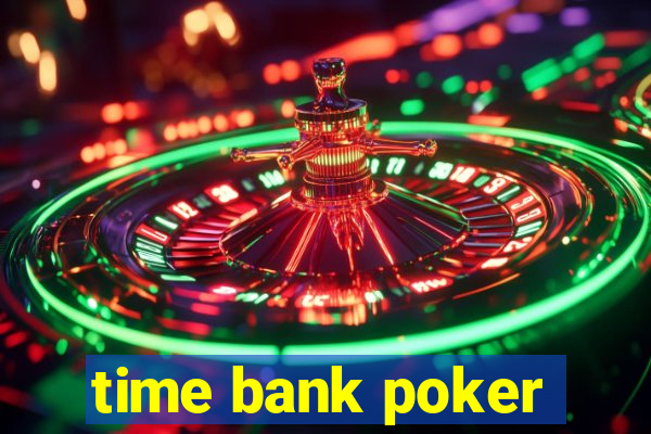 time bank poker