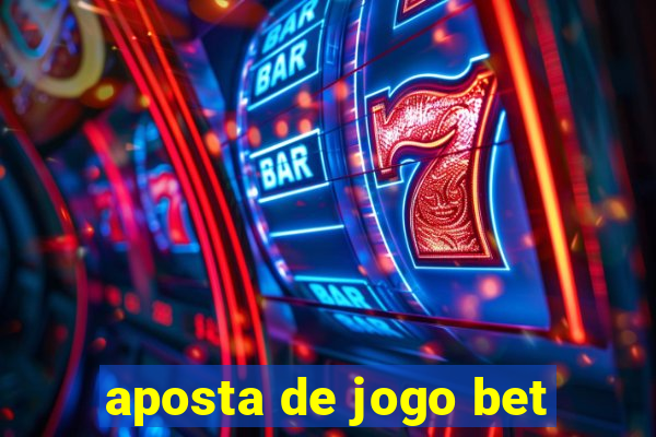 aposta de jogo bet