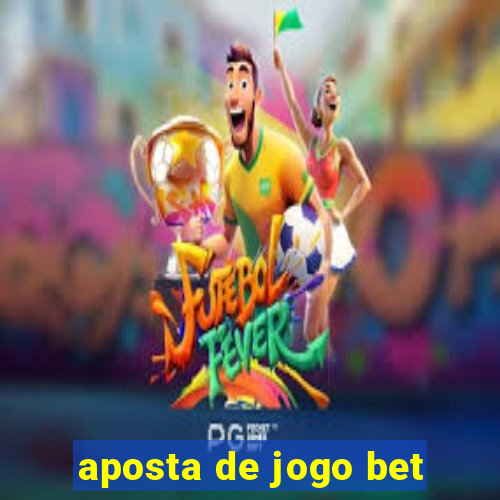 aposta de jogo bet