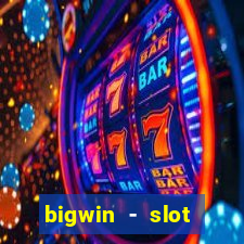 bigwin - slot casino online