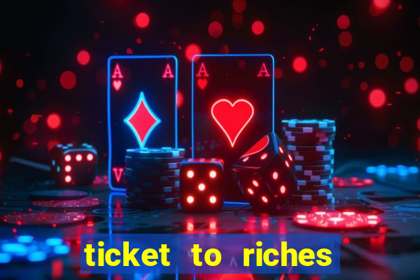 ticket to riches slot free play