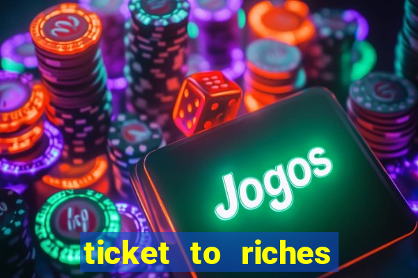 ticket to riches slot free play