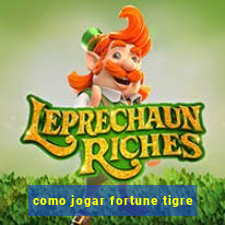 como jogar fortune tigre