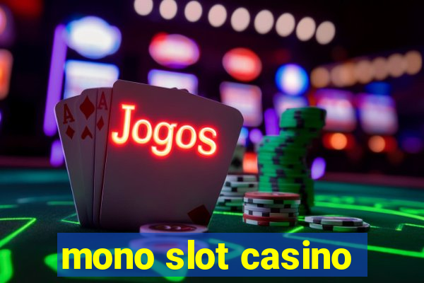 mono slot casino