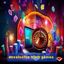 novelasflix alma gêmea