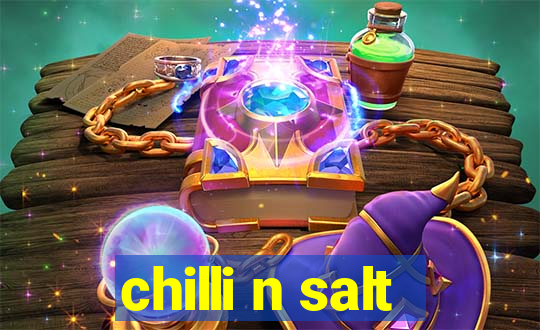 chilli n salt