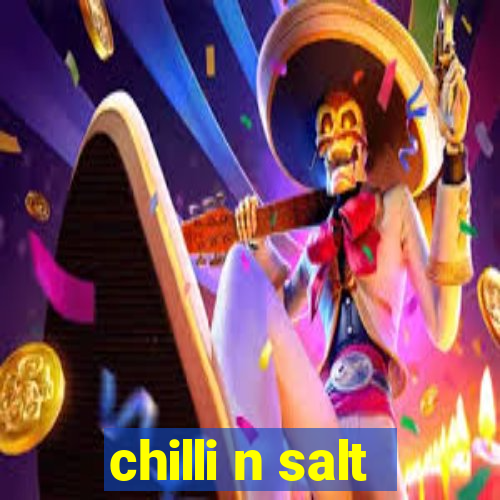 chilli n salt