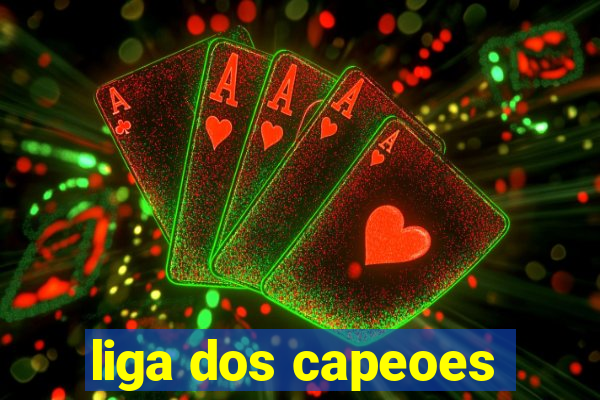 liga dos capeoes