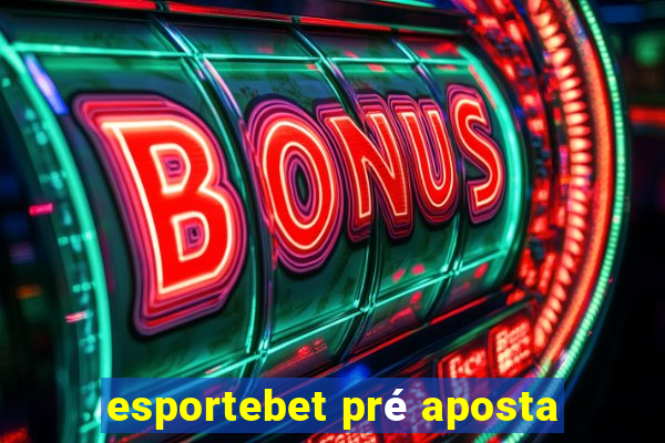 esportebet pré aposta