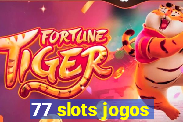 77 slots jogos