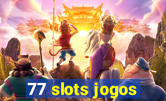 77 slots jogos