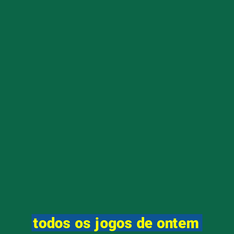 todos os jogos de ontem