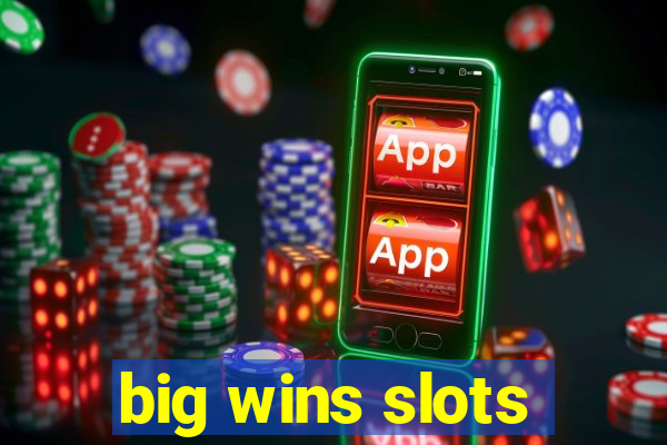 big wins slots