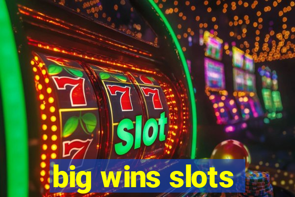 big wins slots