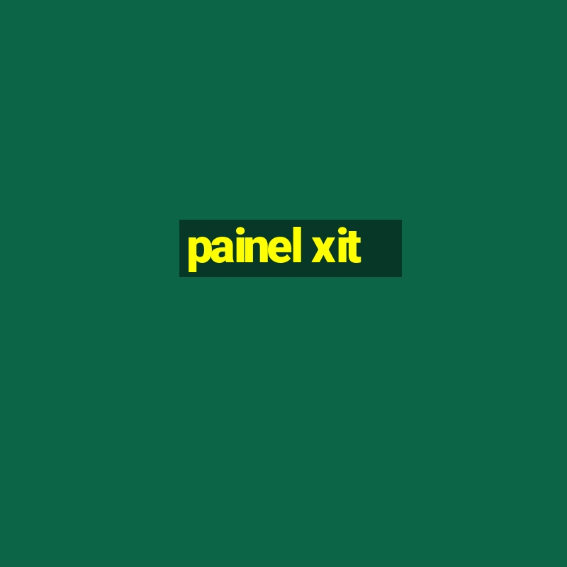 painel xit