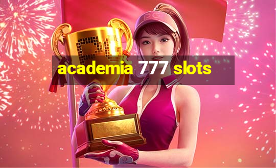 academia 777 slots