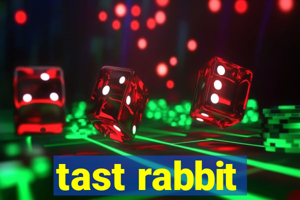 tast rabbit