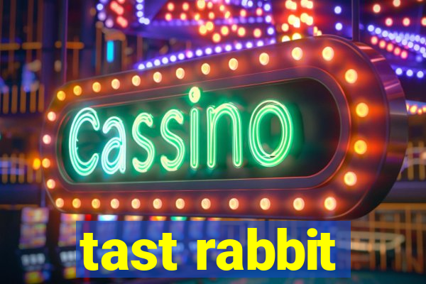 tast rabbit