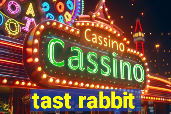 tast rabbit