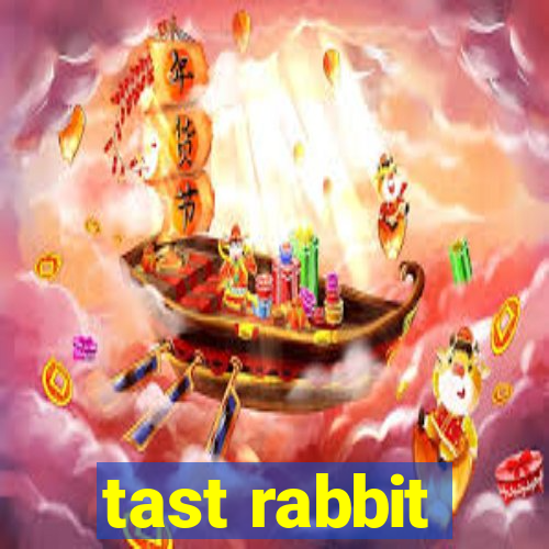 tast rabbit