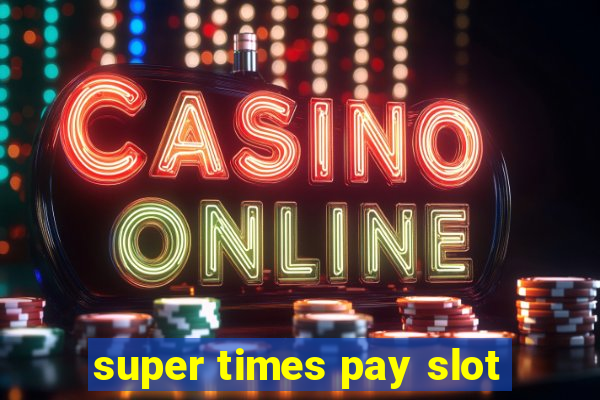 super times pay slot