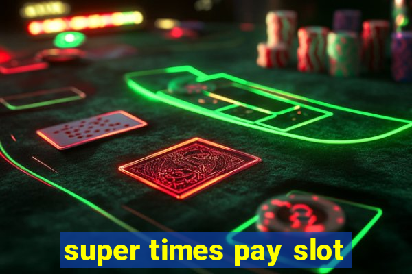 super times pay slot