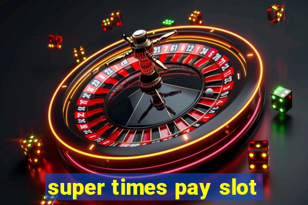 super times pay slot