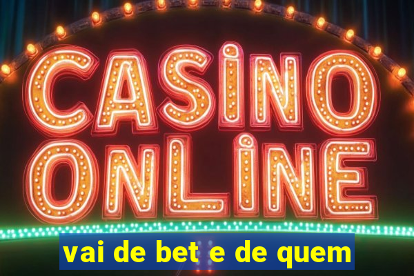 vai de bet e de quem