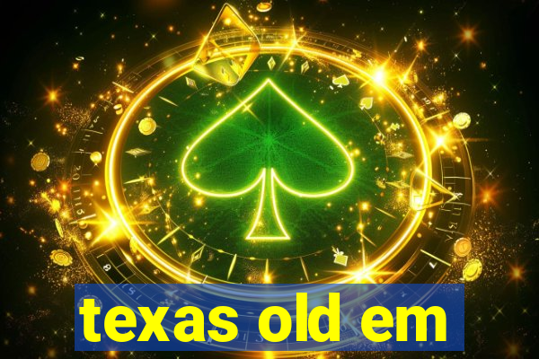 texas old em